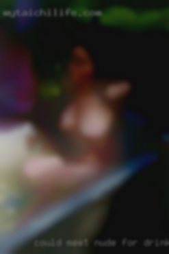 Could meet nude for drinks parties etc in Baxley.